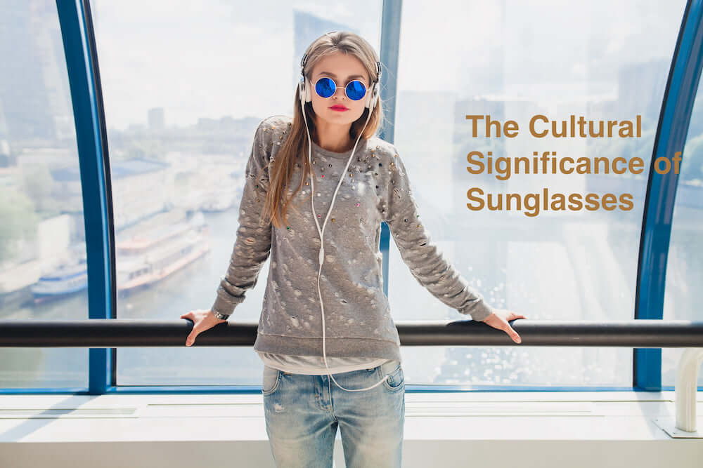 The Cultural Significance of Sunglasses: From Fashion Symbol to Lifestyle Emblem
